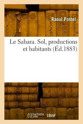 Sahara. Sol, productions et habitants By Postel 9782329814155