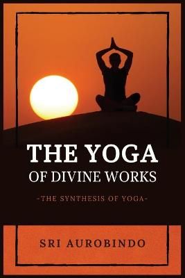 Yoga of Divine Works By Sri Aurobindo 9782357286511 (Paperback)