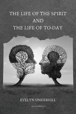 The Life of the Spirit and the Life of To-Day By Evelyn Underhill