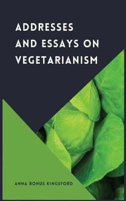 Addresses and Essays on Vegetarianism By Bonus Kingsford 9782357288270