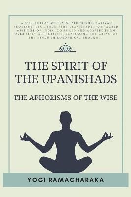 The Spirit of the Upanishads By Yogi Ramacharaka 9782357288423