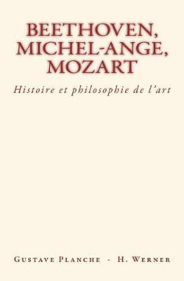Beethoven, Michel-Ange, Mozart By Hans Werner, Gustave Planche