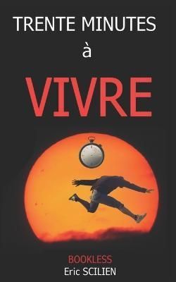 Trente minutes a vivre By Eric Scilien 9782372226523 (Paperback)