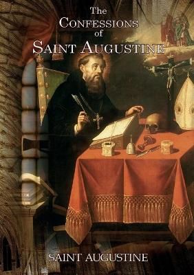 The Confessions of Saint Augustine By Saint Augustine 9782382740552