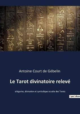 Tarot divinatoire relevé By Court de Gébelin 9782382742075
