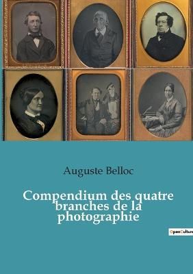 Compendium des quatre branches de la photographie By Belloc