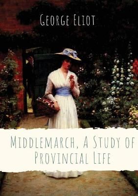 Middlemarch, A Study of Provincial Life By Eliot 9782382743157
