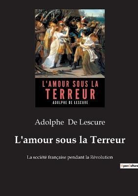 L'amour sous la Terreur By De Lescure 9782382743775 (Paperback)
