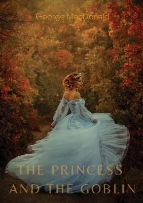 Princess and the Goblin By MacDonald 9782382745106 (Paperback)