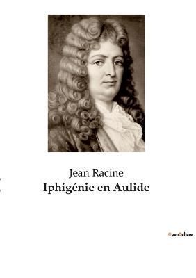 Iphigénie en Aulide By Racine 9782382748817 (Paperback)