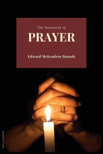 The Necessity of Prayer By Edward McKendree Bounds 9782384553372