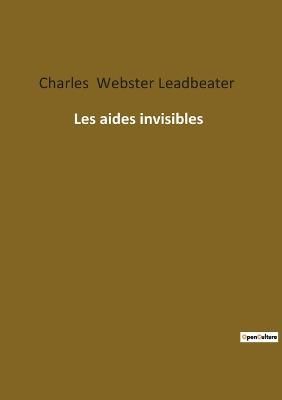 Les aides invisibles By Charles Webster Leadbeater 9782385082352