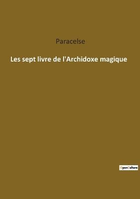 Les sept livre de l'Archidoxe magique By Paracelse 9782385083014