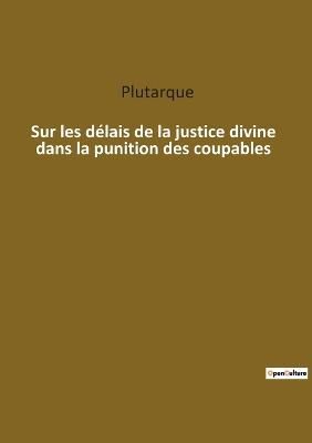 Sur les delais de la justice divine dans la punition des coupables