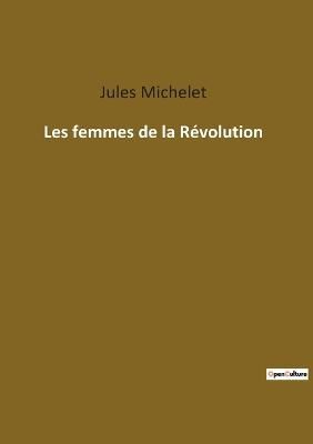 Les femmes de la Révolution By Michelet 9782385089689 (Paperback)