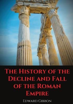 The History of the Decline and Fall of the Roman Empire: A book tracing Western civilization (as well as the Islamic and Mongolian conquests) ...