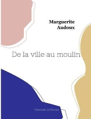 De la ville au moulin By Audoux 9782493135322 (Paperback)