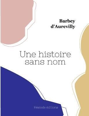 histoire sans nom By Barbey d'Aurevilly 9782493135483 (Paperback)