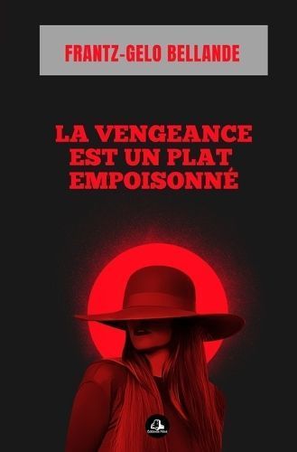 La Vengeance Est Un Plat Empoisonné By Frantz-Gelo Bellande