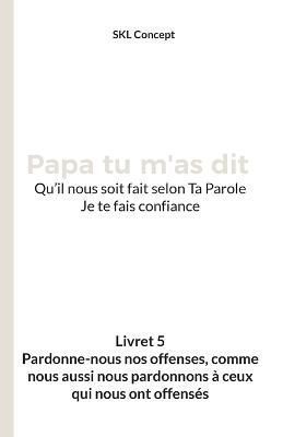 Pardonne-nous nos offenses, comme nous aussi nous pardonnons à ceux qui nous ont offensés