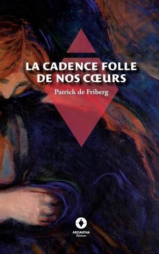 La Cadence Folle De Nos Coeurs By Patrick de Friberg 9782494506640