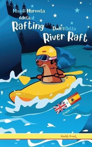 Dude's Gotta River Raft / Magali Marmota Adicta Al Rafting (Paperback)