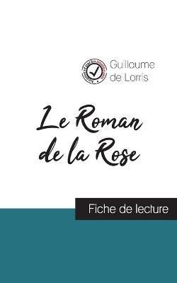 Le Roman de la Rose de Guillaume de Lorris (fiche de lecture et analyse complete de l'oeuvre)