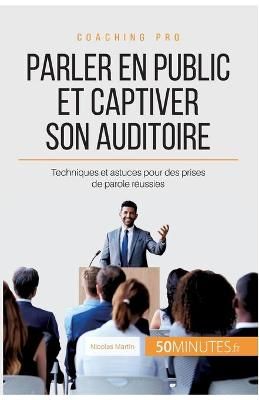Parler en public et captiver son auditoire:Techniques et astuces pour des prises de parole réussies