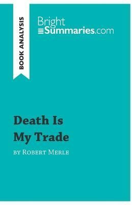 Death Is My Trade by Robert Merle (Book Analysis) By Bright Summaries