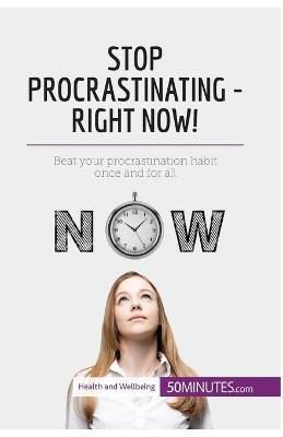 Stop Procrastinating - Right Now! By 50minutes 9782806288998