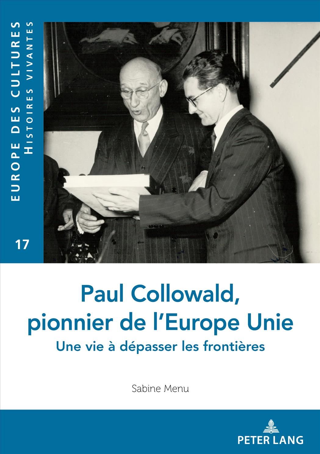Paul Collowald, pionnier d'une Europe à unir; Une vie à dépasser les frontières