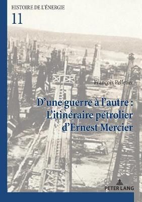 D'une Guerre À L'autre : L'itinéraire Pétrolier d'Ernest Mercier