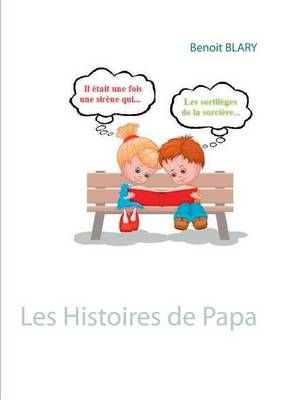 Les Histoires de Papa By Blary, Benoit 9782810613717 (Paperback)