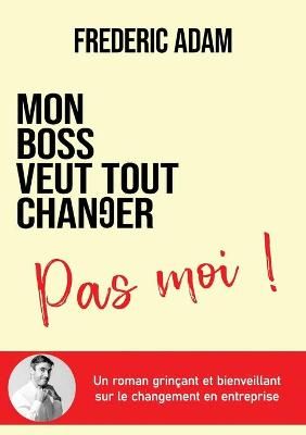 Mon boss veut tout changer, pas moi By Adam 9782810620609 (Paperback)