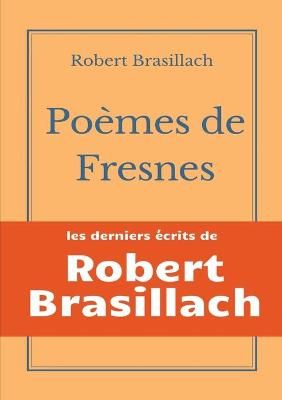 Poèmes de Fresnes:les derniers écrits laissés par Robert Brasillach avant son exécution