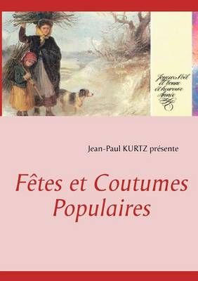 Fetes et Coutumes Populaires By Jean-Paul Kurtz 9782810624560