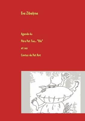 Agenda du Pere Pet Tue Elle et ses Contes de Pet Rot By Eve Zibelyne