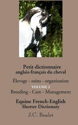 Petit dictionnaire anglais-français du cheval - Vol. 2:Èlevage - soins - organisation