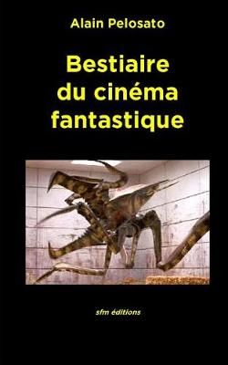 Bestiaire Du Cinéma Fantastique By Alain Pelosato 9782915512281