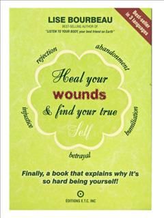 Heal Your Wounds & Find Your True Self By Lise Bourbeau 9782920932838
