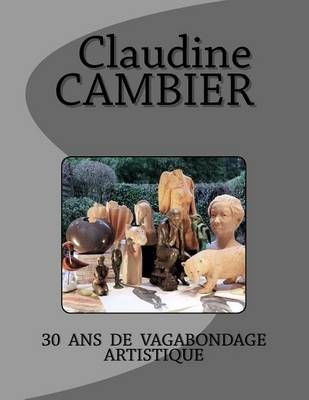 30 Ans De Vagabondage Artistique By Claudine Cambier 9782930804392