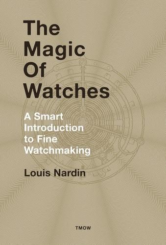 The Magic of Watches By Louis Nardin 9782940506286 (Hardback)