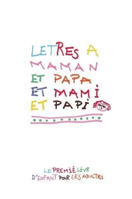Letres a Maman Et Papa Et Mami Et Papi By Matthieu Chéreau