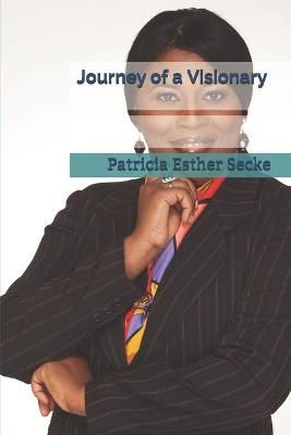 Journey of a Visionary By Patricia Esther Secke 9782953930429