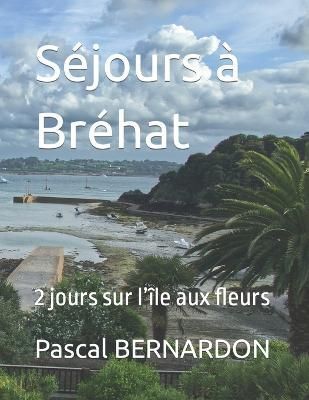 Séjours À Bréhat By Pascal Bernardon 9782955418772 (Paperback)