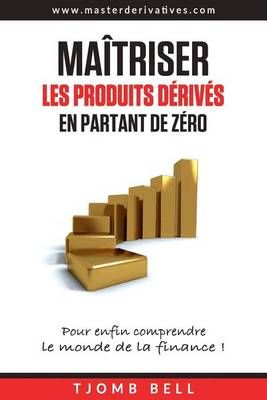 Maitriser Les Produits Derives En Partant De Zero By Tjomb Bell