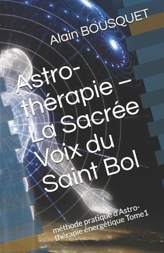 Astro-Thérapie - La Sacrée Voix Du Saint Bol By Alain Bousquet