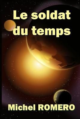 Le soldat du temps By Michel Romero 9782956105091 (Paperback)