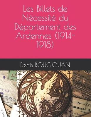 Les Billets De Nécessité Du Département Des Ardennes (1914-1918)