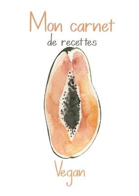 Mon Carnet de Recettes Vegan. By Richerd 9782957615025 (Paperback)